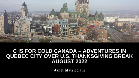C Is For Cold In Canada: Adventures In Quebec City Over U.S. Thanksgiving Break